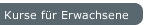 Kurse für Erwachsene